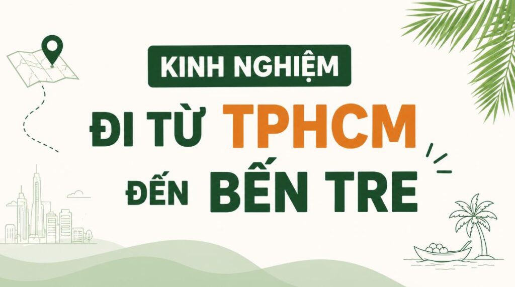 Lưu ý một số kinh nghiệm đi từ TPHCM đến Bến Tre